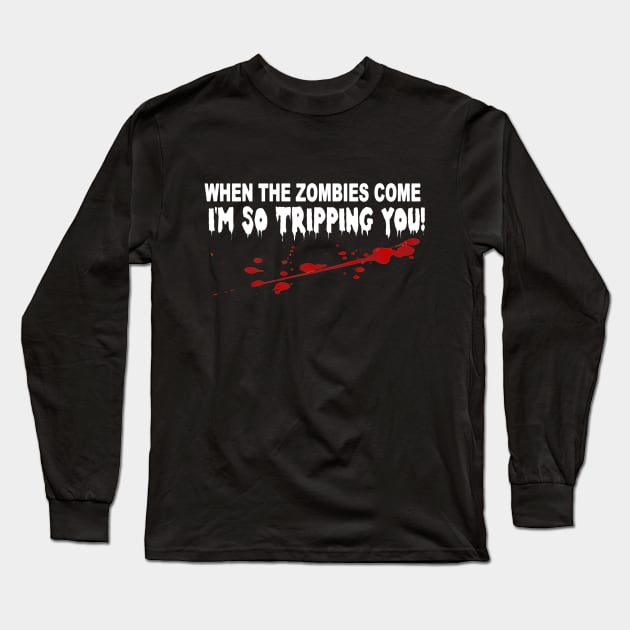 when the zombies come I'm so tripping you. Long Sleeve T-Shirt by pickledpossums